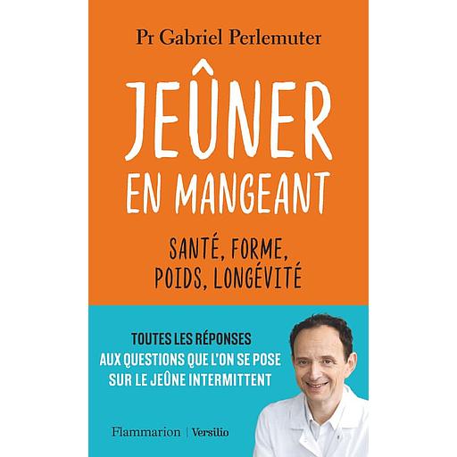 Jeûner en mangeant - Santé, forme, poids, longévité