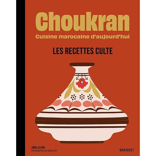 Choukran - Cuisine marocaine d'aujourd'hui - Les recettes culte