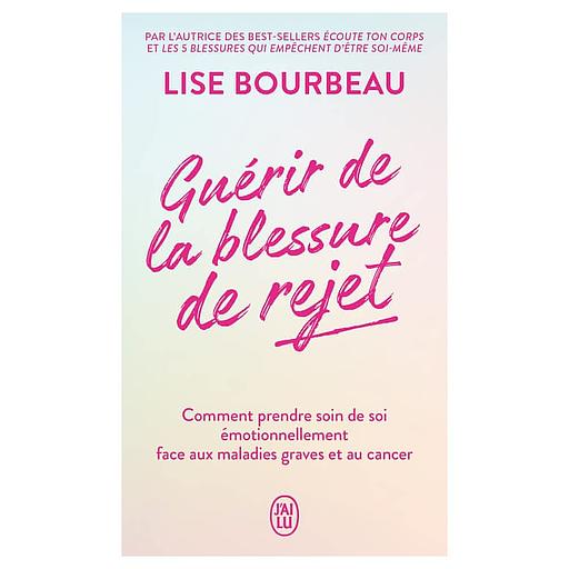 Guérir de la blessure de rejet - Comment prendre soin de soi émotionnellement face aux maladies graves et au cancer