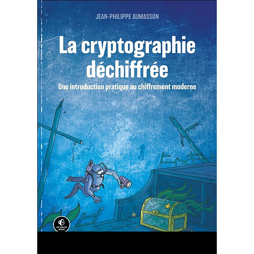 La cryptographie déchiffrée - Une introduction pratique au chiffrement moderne