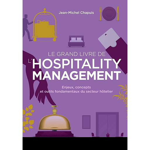 Campus Le Grand Livre de L'hospitality Management (enjeux, Concepts et Outils Fondamentaux du Secteur Hôtelier)