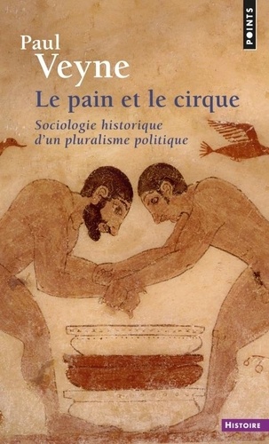 LE PAIN ET LE CIRQUE. - Sociologie historique d'un pluralisme politique