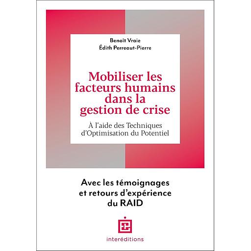 Mobiliser les facteurs humains dans la gestion de crise - A l'aide des Techniques d'Optimisation du Potentiel. Avec les témoignages et retours d'expérience du RAID
