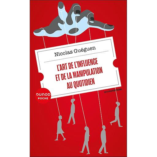 L'art de l'influence et de la manipulation au quotidien