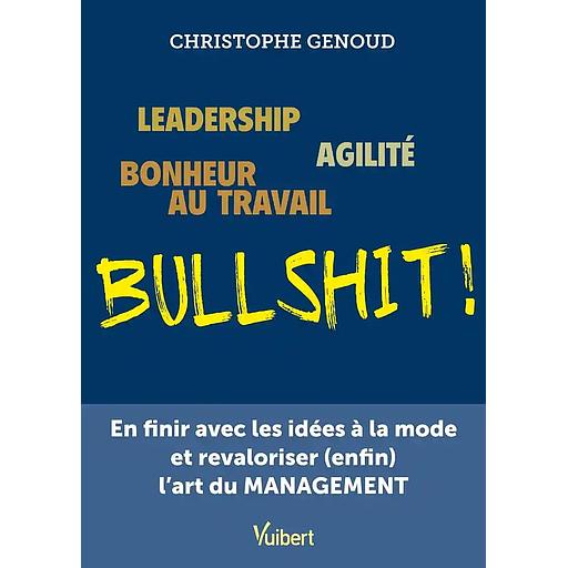 Leadership, agilité, bonheur au travail, bullshit !