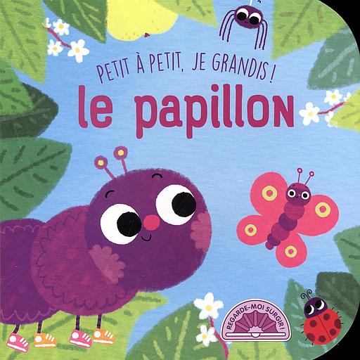 Le papillon: petit à petit je grandis !