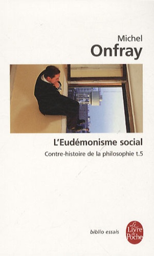Contre-histoire de la philosophie  - Tome 5, L'Eudémonisme social