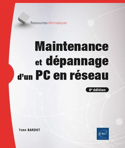 Maintenance et dépannage d'un PC en réseau EDITION 8