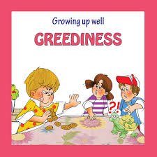 Growing up well - GREEDINESS