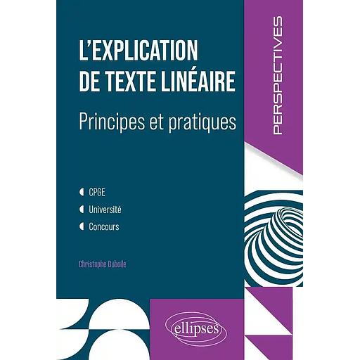 L'explication de texte linéaire, principes et pratiques CPGE, université, concours
