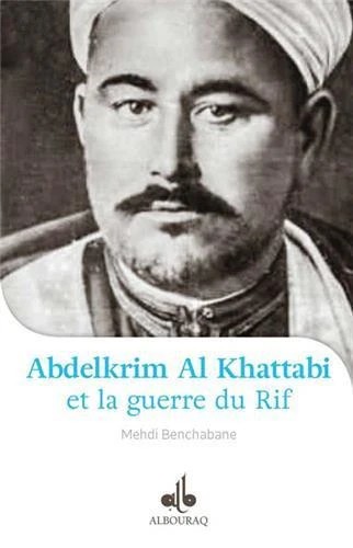 Abdelkrim Al Khattabi (1882-1963) et la Guerre du Rif