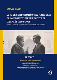 Le juge constitutionnel marocain et la protection des droits et liberttés (1994-2025)