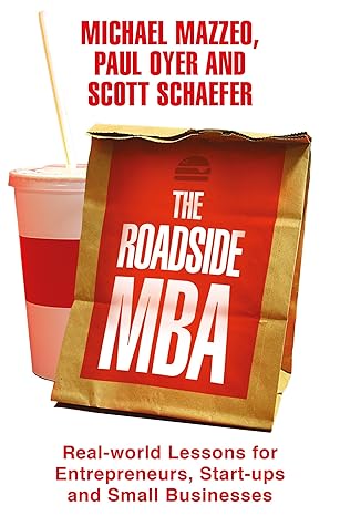 The Roadside MBA: Real-World Lessons for Entrepreneurs, Start-Ups and Small Businesses