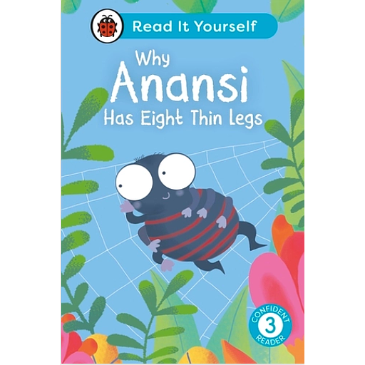 Why Anansi Has Eight Thin Legs : Read It Yourself - Level 3 Confident Reader