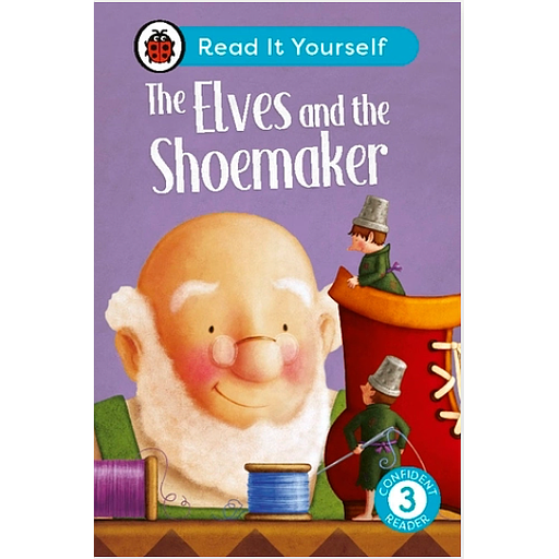 The Elves and the Shoemaker: Read It Yourself - Level 3 Confident Reader