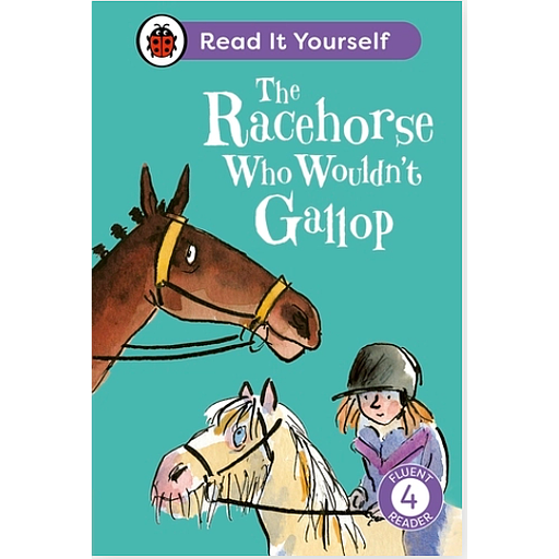 The Racehorse Who Wouldn't Gallop: Read It Yourself - Level 4 Fluent Reader