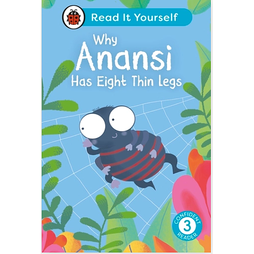 Why Anansi Has Eight Thin Legs : Read It Yourself - Level 3 Confident Reader
