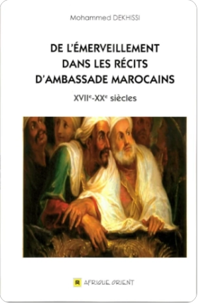De l’émerveillement dans les récits d’ambassade Marocains XVIIe – XXe Siècles