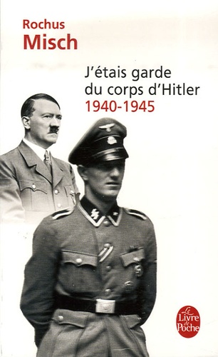 J'étais garde du corps d'Hitler  - 1940-1945