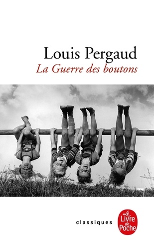 La Guerre des boutons, Roman de ma douzième année  - Suivi de Les Petits Gars des Champs et de La vie de Louis Pergaud par Emile Pradel, Louis Pergaud écrivain par Roger Denux