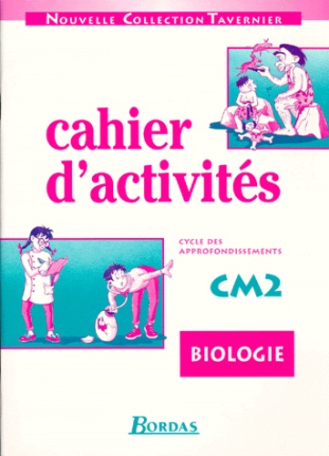 BIOLOGIE CM2. Cahier d'activités, cycle des approfondissements