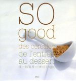 So good : Des céréales de l'entrée au dessert