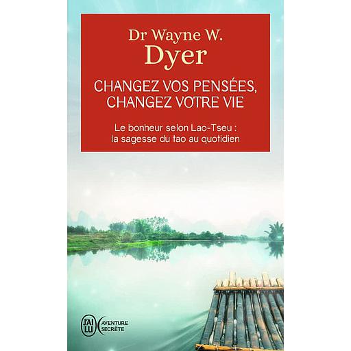 Changez vos pensées, changez votre vie  - La sagesse du Tao