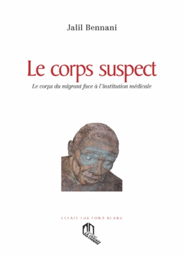 Le corps suspect  - Le corps du migrant face à l'institution médicale