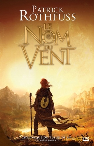 Chronique du tueur de roi Tome 1 - Première journée - Le Nom du vent