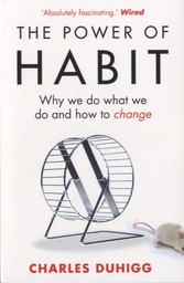 The Power of Habit  - Why We Do What We Do and How to Change