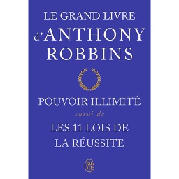 Le grand livre d'Anthony Robbins  - Pouvoir illimité suivi de Les onze lois de la réussite