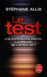 Le test  - Une experience inouïe : la preuve de l'après-vie ?