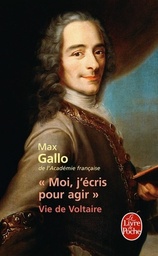 "Moi, j'écris pour agir"  - Vie de Voltaire