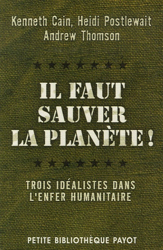 Il faut sauver la planète !  - Trois idéalistes dans l'enfer humanitair