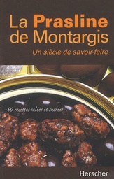 La Prasline de Montargis. Un siècle de savoir-faire