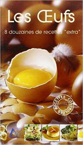 Les Œufs - 8 douzaines de recettes "extra"