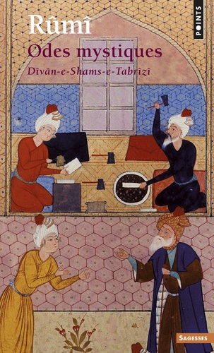 Odes mystiques.  - Dîvân-E Shams-E Tabrîzî