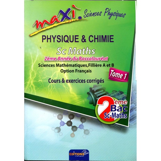 Maxi physique chimie tome 1 sc math 2ème année du baccalauréat cours & exercices corrigés