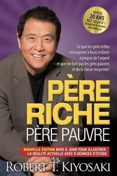 Père riche père pauvre  - Ce que les gens riches enseignent à leurs enfants à propos de l'argent et que ne font pas les gens pauvres et de la classe moyenne !