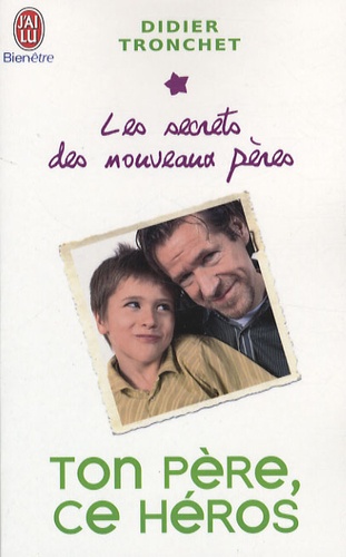 Ton père, ce héros  - Les secrets des nouveaux pères