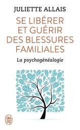 Se libérer et guérir des blessures familiales  - La psychogénéalogie