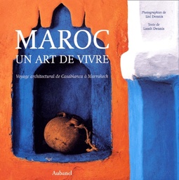 Maroc un art de vivre. Voyage architectural de Casablanca à Marrakech