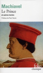 Le Prince  - Suivi d'extraits des Oeuvres politiques et d'un choix des Lettres familières