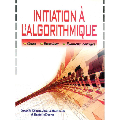 Initiation à l'Algorithmique Cours-Exercices-Examens corrigés