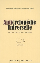 Anticyclopédie universelle  - Tout sur tout et son contraire