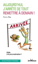 Aujourd'hui, j'arrête de tout remettre à demain  - Halte à la procrastination !