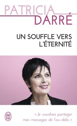 Un souffle vers l'éternité  - Je voudrais partager mes messages de l'au-delà...