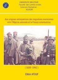 Aux origines anticipatrices des migrations Marocaines vers l'algérie coloniale et la France colonisatrice