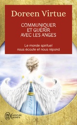 Communiquer et guérir avec les anges  - Des messages de guérison pour chaque aspect de votre vi