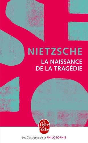 La Naissance de la tragédie  - ou Hellénisme et pessimisme, précédé de l'Essai d'autocritiqu